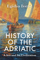 Book cover of: History of the Adriatic. By: Egidio Ivetic