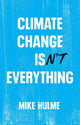 Book cover of: Climate Change isn't Everything. By: Hulme