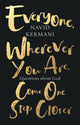 Book cover of: Everyone, Wherever You Are, Come One Step Closer. By: Navid Kermani
