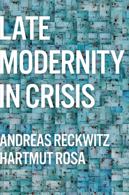 Book cover of: Late Modernity in Crisis. By: Reckwitz
