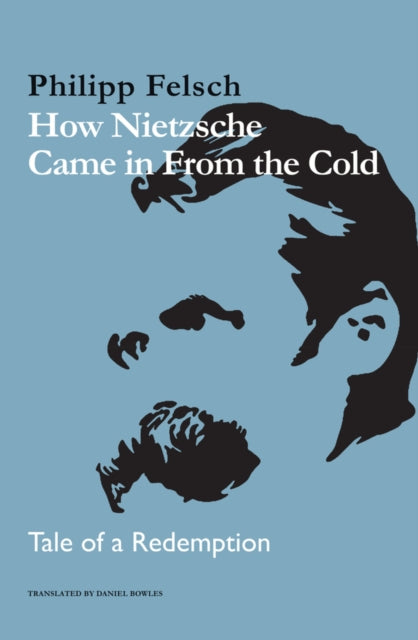 Book cover of: How Nietzsche Came in From the Cold. By: Philipp Felsch