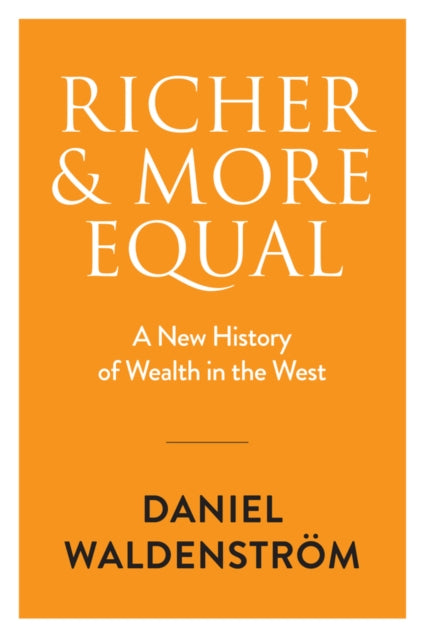 Richer and More Equal, A New History of Wealth in the West 9781509557783 Waldenström