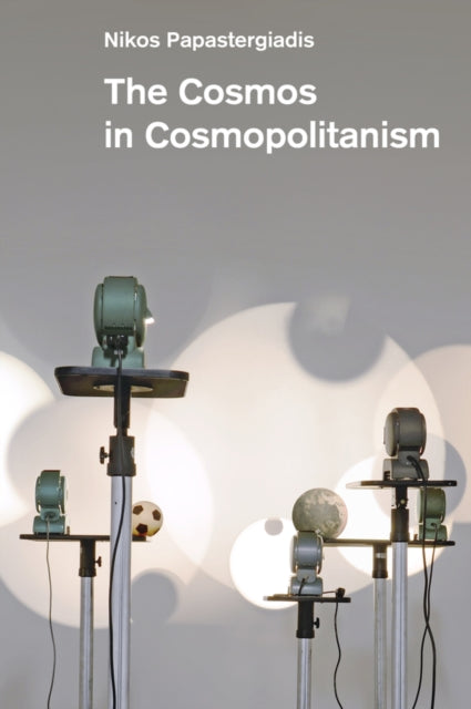 Book cover of: Cosmos in Cosmopolitanism. By: Nikos Papastergiadis