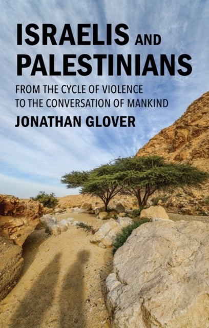 Israelis and Palestinians, From the Cycle of Violence to the Conversation of Mankind 9781509559787 Jonathan Glover