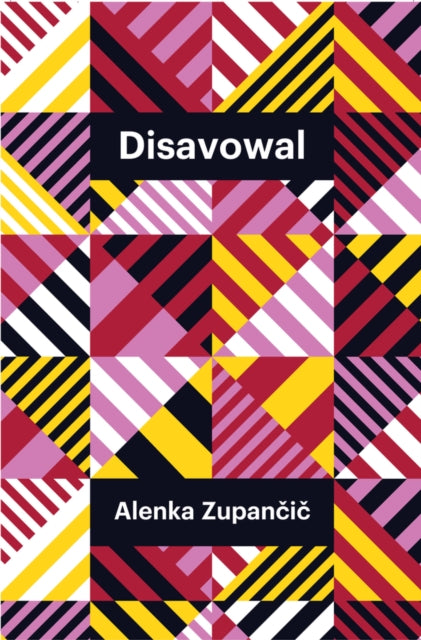Book cover of: Disavowal. By: Alenka Zupančič