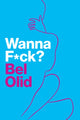 Book cover of: Wanna F*ck?. By: Bel Olid