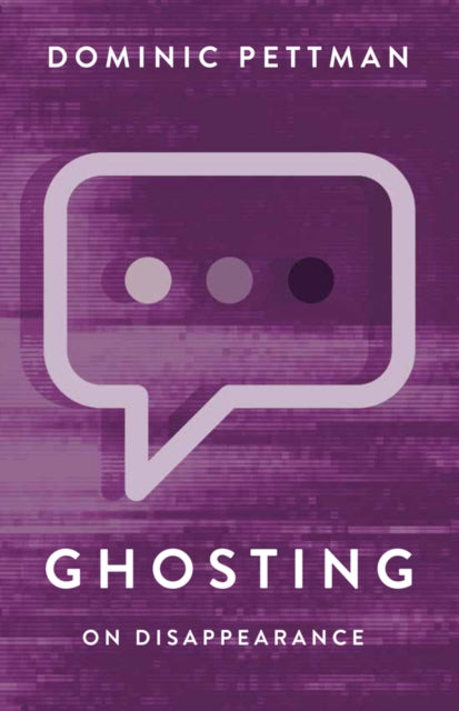 Book cover of: Ghosting. By: Dominic Pettman