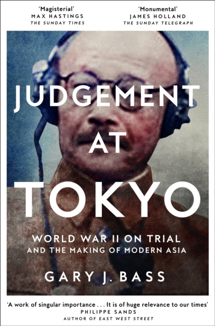 Judgement at Tokyo, World War II on Trial and the Making of Modern Asia 9781509812769 Gary J. Bass