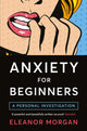 Book cover of: Anxiety for Beginners. By: Eleanor Morgan