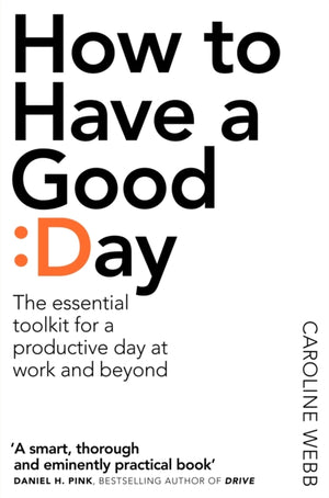 How To Have A Good Day, The Essential Toolkit for a Productive Day at Work and Beyond