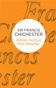 Book cover of: Alone Across The Atlantic. By: Francis Chichester