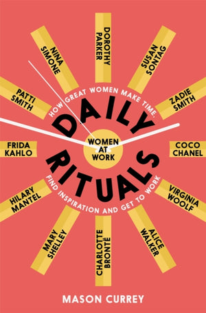 Daily Rituals Women at Work, How Great Women Make Time, Find Inspiration, and Get to Work