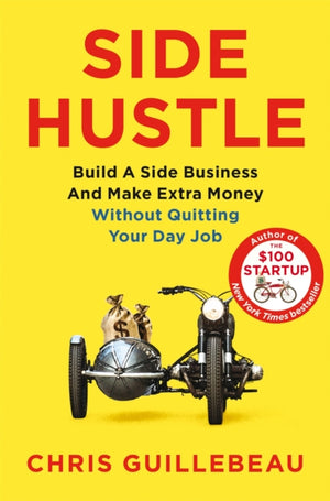 Side Hustle, Build a Side Business and Make Extra Money – Without Quitting Your Day Job