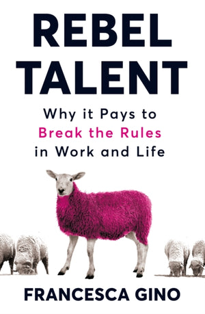 Rebel Talent, Why it Pays to Break the Rules at Work and in Life