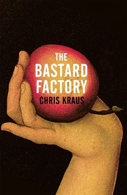 Book cover of: Bastard Factory. By: Chris Kraus