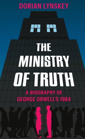 Ministry of Truth, A Biography of George Orwell's 1984