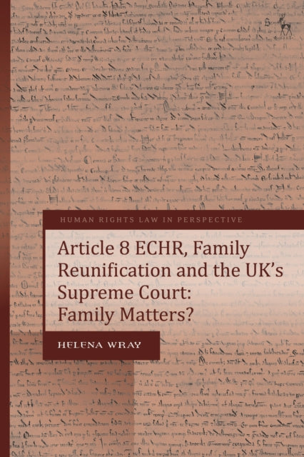 Book cover of: Article 8 ECHR, Family Reunification and the UK’s Supreme Court. By: Helena Wray