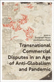 Book cover of: Transnational Commercial Disputes in an Age of Anti-Globalism and Pandemic. By: Sundaresh Menon