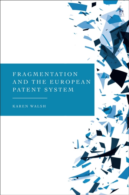 Book cover of: Fragmentation and the European Patent System. By: Karen Walsh