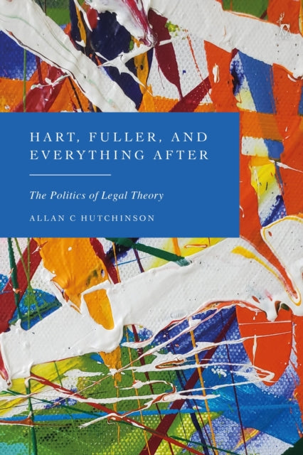 Book cover of: Hart, Fuller, and Everything After. By: Allan C. Hutchinson