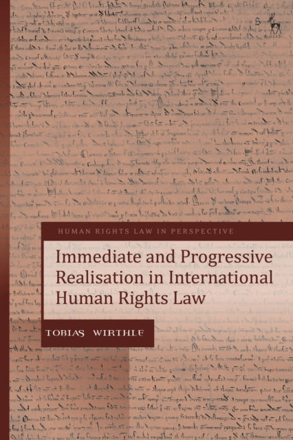 Book cover of: Immediate and Progressive Realisation in International Human Rights Law. By: Tobias Wirthle