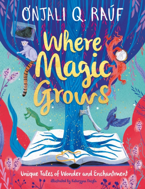 Where Magic Grows, Unique Tales of Wonder and Enchantment 9781510111066 Onjali Q. Raúf