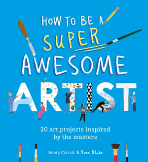 How to Be a Super Awesome Artist, 20 art projects inspired by the masters