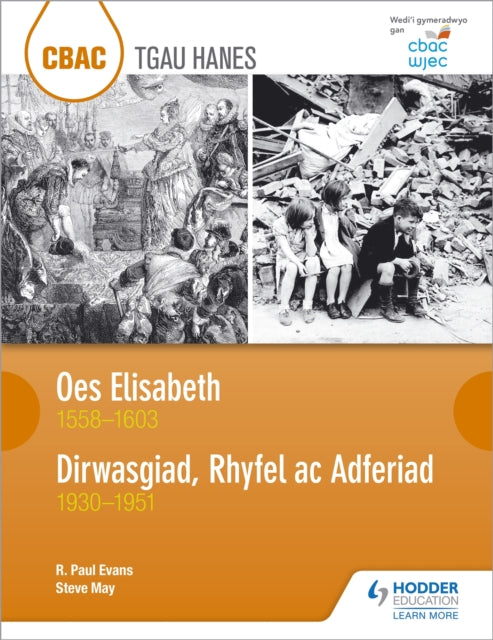 Book cover of: CBAC TGAU HANES: Oes Elisabeth 1558–1603 a Dirwasgiad, Rhyfel ac Adferiad 1930–1951 (WJEC GCSE The Elizabethan Age 1558-1603 and Depression, War and Recovery 1930-1951 Welsh-language edition). By: R. Paul Evans