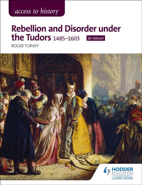Access to History: Rebellion and Disorder under the Tudors, 1485-1603 for Edexcel 9781510423473 Roger Turvey