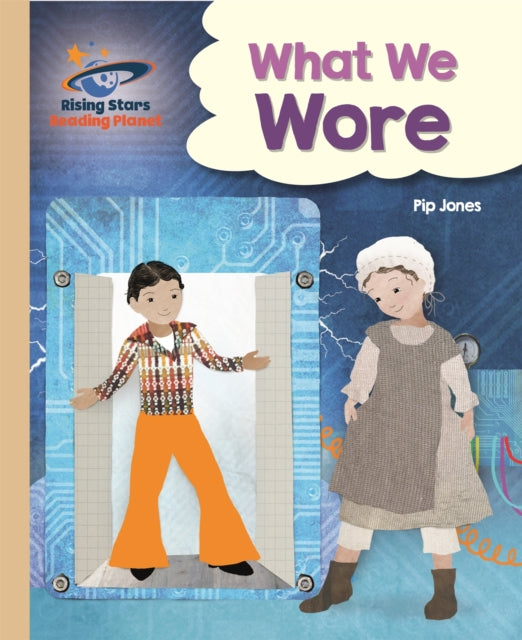 Book cover of: Reading Planet - What We Wore - Gold: Galaxy. By: Pip Jones