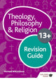 Book cover of: Theology Philosophy and Religion for 13+ Revision Guide. By: Michael Wilcockson
