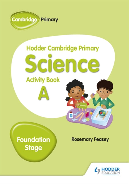Book cover of: Hodder Cambridge Primary Science Activity Book A Foundation Stage. By: Rosemary Feasey