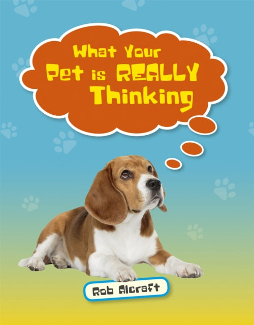 Book cover of: Reading Planet KS2 - What Your Pet is REALLY Thinking - Level 2: Mercury/Brown band. By: Rob Alcraft