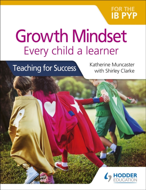 Book cover of: Growth Mindset for the IB PYP: Every child a learner. By: Katherine Muncaster