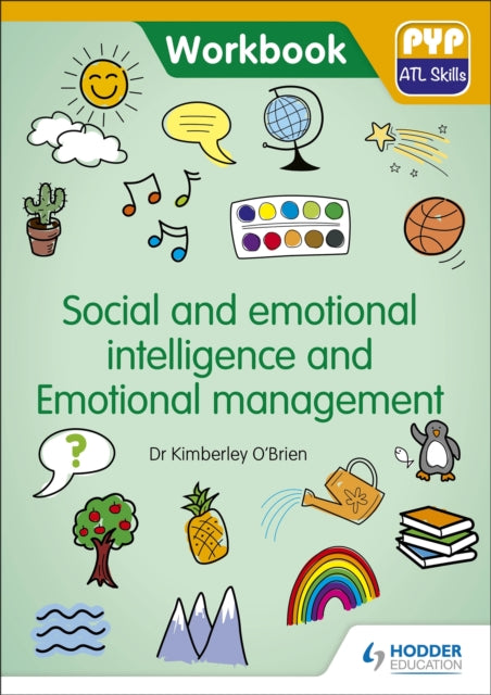 Book cover of: PYP ATL Skills Workbook: Social and emotional intelligence and Emotional management. By: Kimberley O'Brien