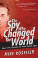 Book cover of: Spy Who Changed the World. By: Mike Rossiter