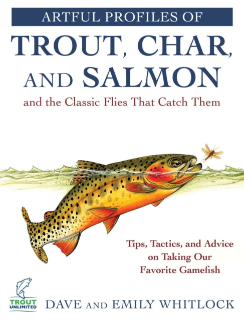 Book cover of: Artful Profiles of Trout, Char, and Salmon and the Classic Flies That Catch Them. By: Dave Whitlock