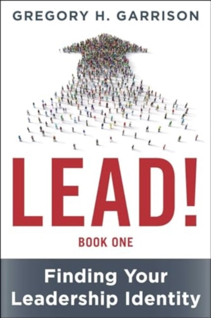Book cover of: LEAD! Book 1. By: Gregory H. Garrison