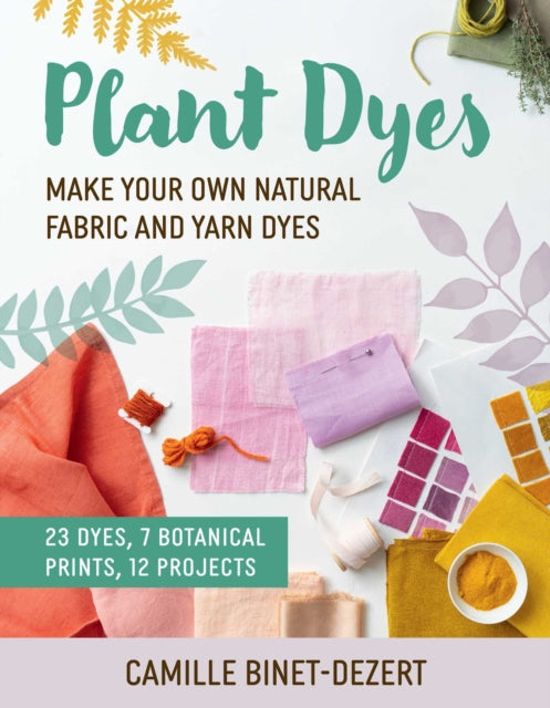 Book cover of: Plant Dyes. By: Camille Binet-Dezert
