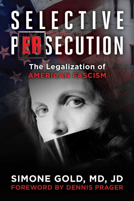 Selective Persecution, The Legalization of American Fascism 9781510784321 Simone Gold