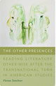 Book cover of: Other Presences – Reading Literature Other–Wise after the Transnational Turn in American Studies. By: Florian Tatschner