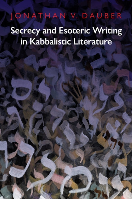 Book cover of: Secrecy and Esoteric Writing in Kabbalistic Literature. By: Jonathan Dauber