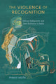 Book cover of: Violence of Recognition. By: Pinky Hota