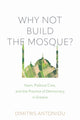 Book cover of: Why not Build the Mosque?. By: Dimitris Antoniou