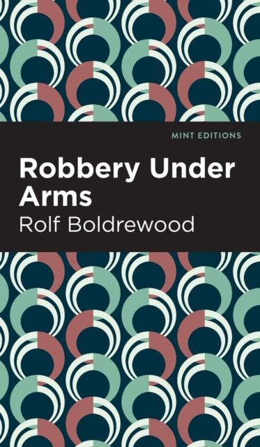 Book cover of: Robbery Under Arms. By: Rolf Boldrewood