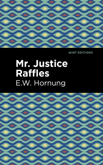 Book cover of: Mr. Justice Raffles. By: E. W. Hornbug