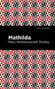 Book cover of: Mathilda. By: Mary Shelley