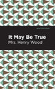 Book cover of: It May Be True. By: Henry Wood