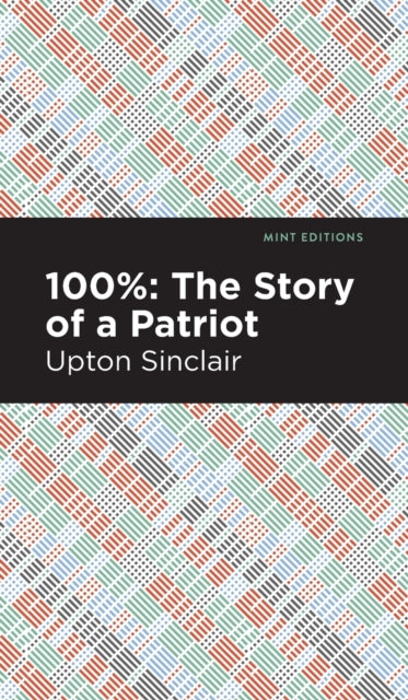 Book cover of: 100%: The Story of a Patriot. By: Upton Sinclair