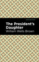 Book cover of: President's Daughter. By: William Wells Brown